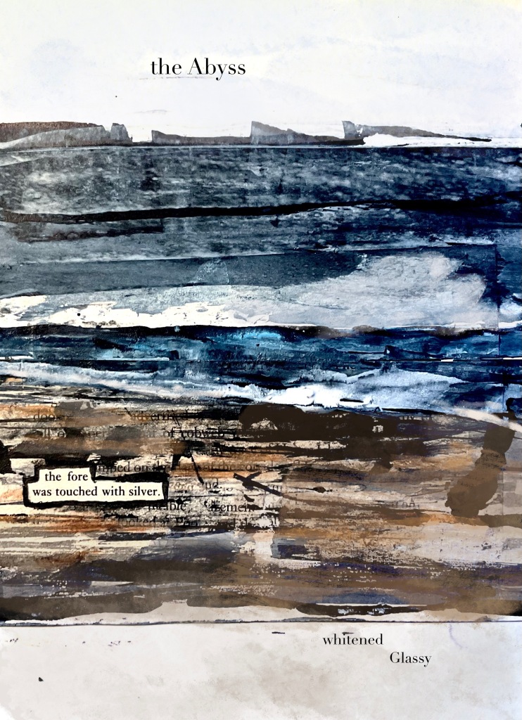 3.	An abstracted picture of a seashore, with dark grey clouds and white sky above. In the white, the words ‘the Abyss’; on the ochre sand, a box containing the words ‘the fore was touched with silver’; and at the bottom, two words: ‘whitened, Glassy’.
