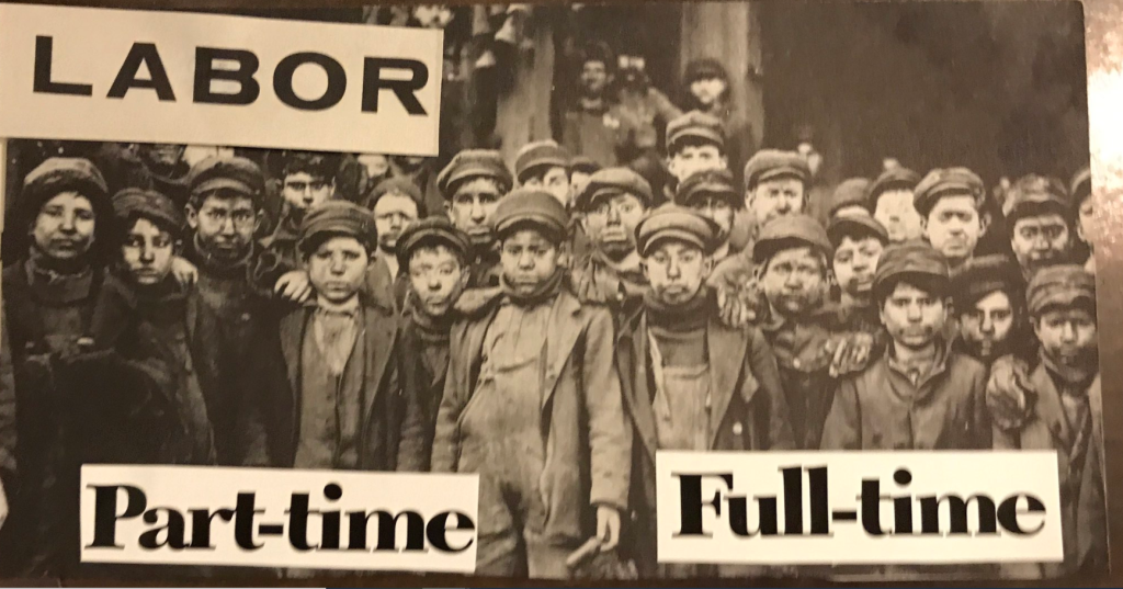A collage piece of child coal miners in Wales with the text Labor
Part-time    Full-time affixed.  Black and white/sepia. 